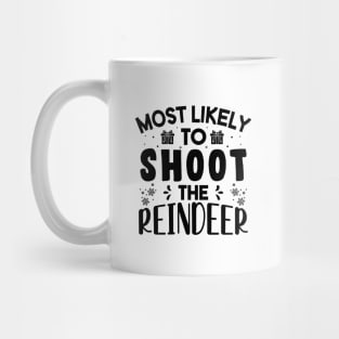 Most Likely To Shoot The Reindeer Funny Christmas Gift Mug